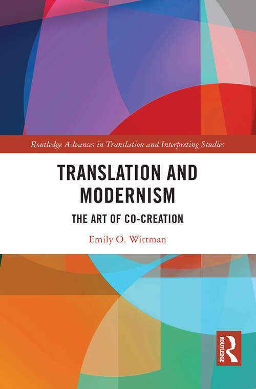 Book cover of Translation and Modernism: The Art of Co-Creation (Routledge Advances in Translation and Interpreting Studies)