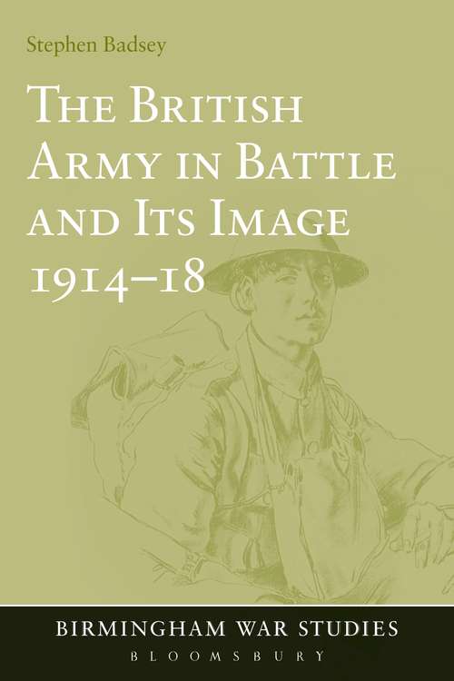 Book cover of The British Army in Battle and Its Image 1914-18 (Birmingham War Studies)
