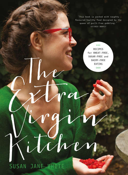 Book cover of The Extra Virgin Kitchen – The No.1 Bestseller: Everyday Healthy Recipes Free From Wheat, Dairy and Refined Sugar