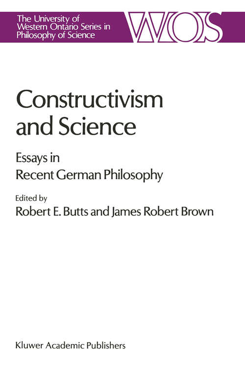 Book cover of Constructivism and Science: Essays in Recent German Philosophy (1989) (The Western Ontario Series in Philosophy of Science #44)