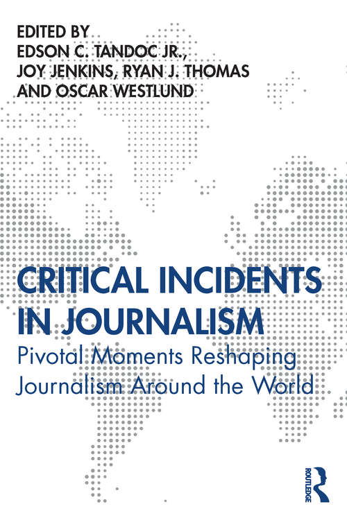 Book cover of Critical Incidents in Journalism: Pivotal Moments Reshaping Journalism around the World