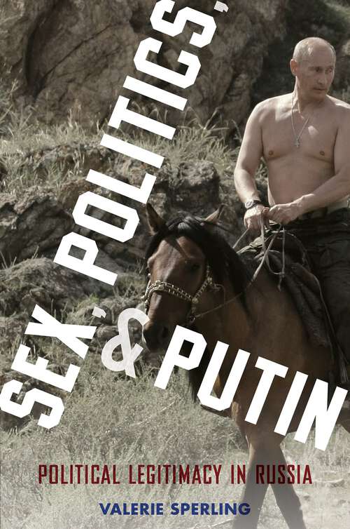 Book cover of Sex, Politics, and Putin: Political Legitimacy in Russia (Oxford Studies in Culture and Politics)