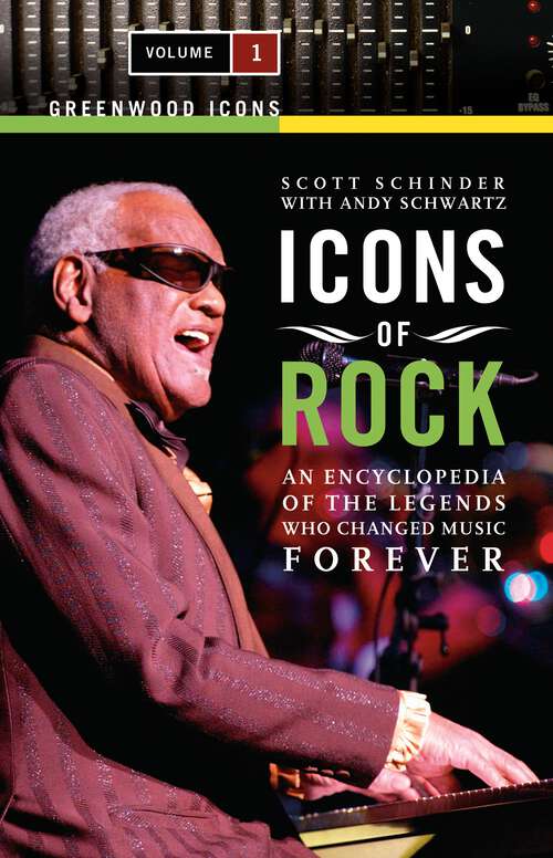 Book cover of Icons of Rock [2 volumes]: An Encyclopedia of the Legends Who Changed Music Forever [2 volumes] (Greenwood Icons)