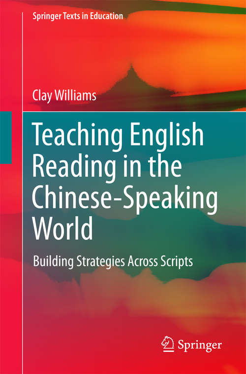 Book cover of Teaching English Reading in the Chinese-Speaking World: Building Strategies Across Scripts (1st ed. 2016) (Springer Texts in Education)
