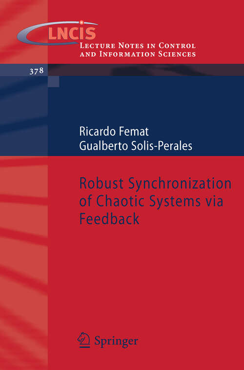 Book cover of Robust Synchronization of Chaotic Systems via Feedback (2008) (Lecture Notes in Control and Information Sciences #378)