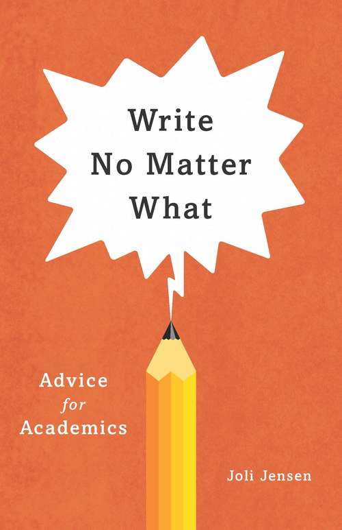 Book cover of Write No Matter What: Advice for Academics (Chicago Guides to Writing, Editing, and Publishing)