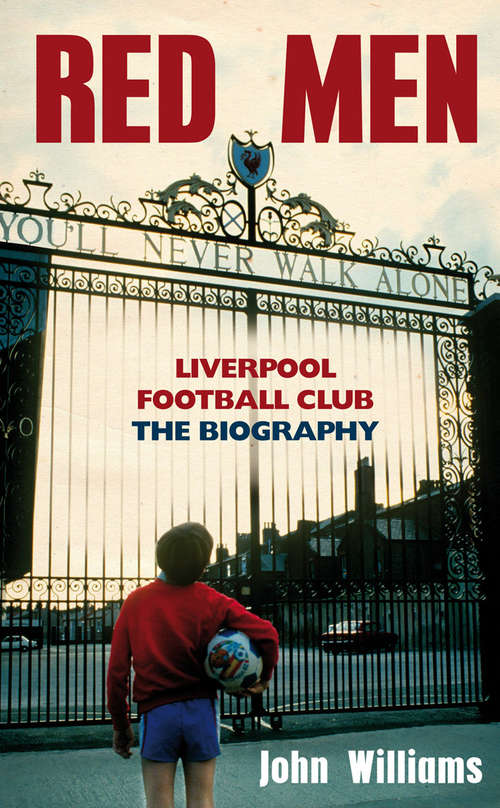 Book cover of Red Men: Liverpool Football Club - The Biography