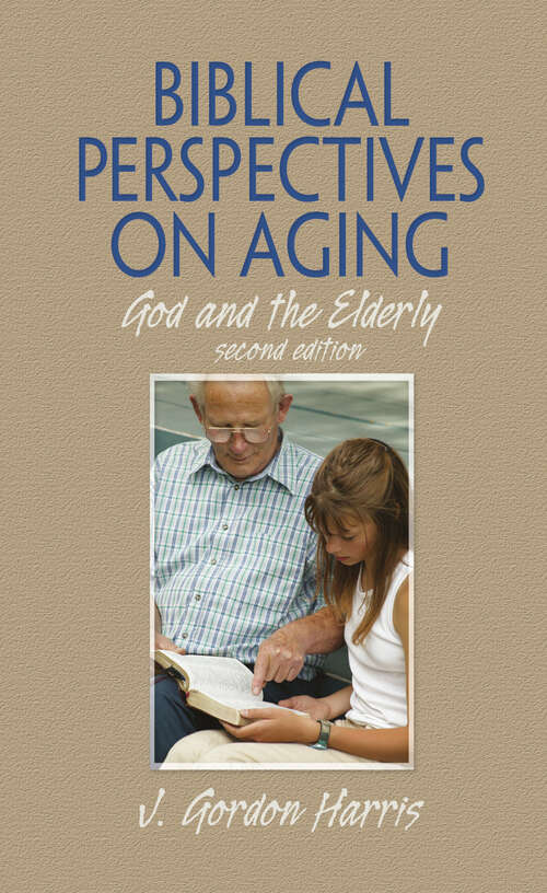 Book cover of Biblical Perspectives on Aging: God and the Elderly, Second Edition (2)