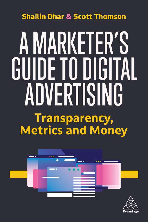 Book cover of A Marketer's Guide to Digital Advertising: Transparency, Metrics, and Money