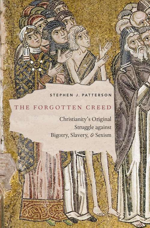 Book cover of The Forgotten Creed: Christianity's Original Struggle against Bigotry, Slavery, and Sexism