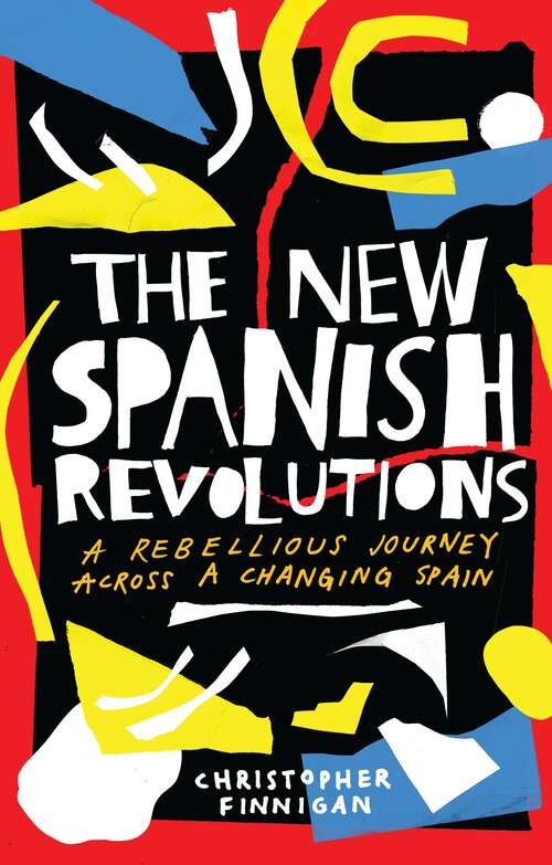 Book cover of The New Spanish Revolutions: A Rebellious Journey Across a Changing Spain