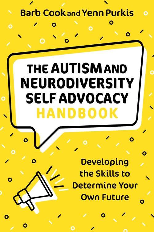 Book cover of The Autism and Neurodiversity Self Advocacy Handbook: Developing the Skills to Determine Your Own Future