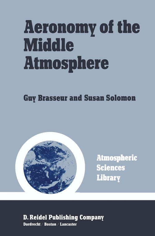 Book cover of Aeronomy of the Middle Atmosphere: Chemistry and Physics of the Stratosphere and Mesosphere (1984) (Atmospheric Sciences Library)