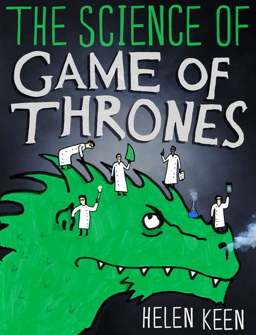 Book cover of The Science of Game of Thrones: A myth-busting, mind-blowing, jaw-dropping and fun-filled expedition through the world of Game of Thrones
