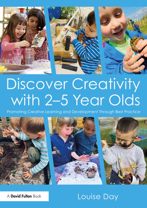 Book cover of Discover Creativity with 2-5 Year Olds: Promoting Creative Learning and Development Through Best Practice