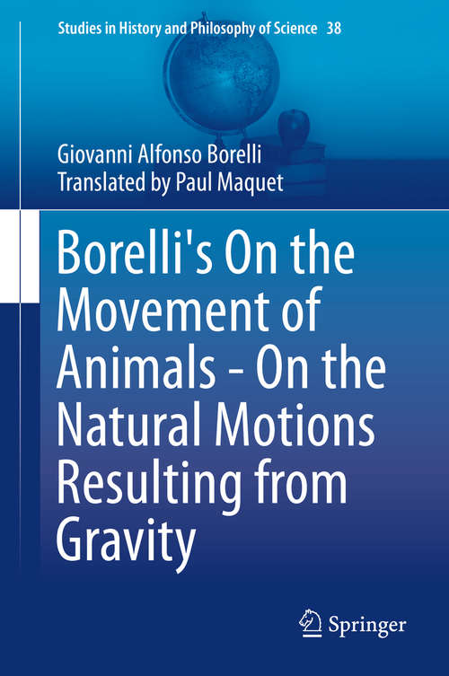 Book cover of Borelli's On the Movement of Animals - On the Natural Motions Resulting from Gravity (2015) (Studies in History and Philosophy of Science #38)