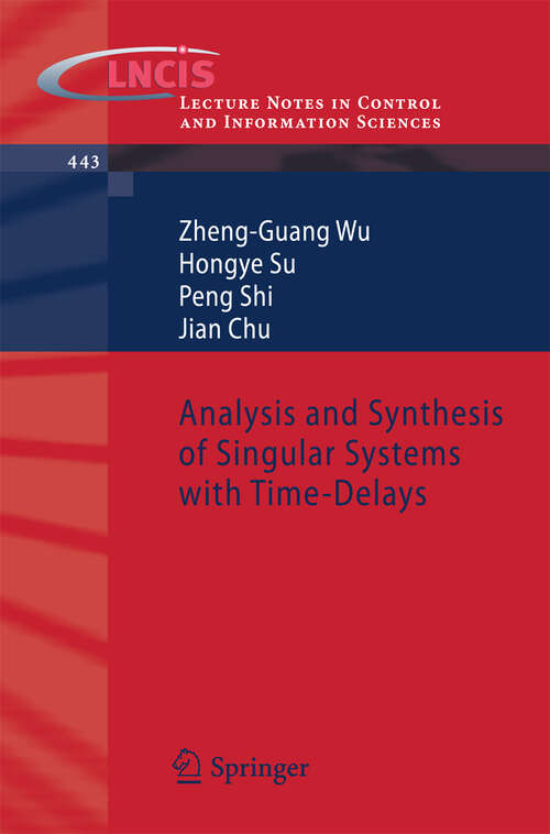 Book cover of Analysis and Synthesis of Singular Systems with Time-Delays (2013) (Lecture Notes in Control and Information Sciences #443)