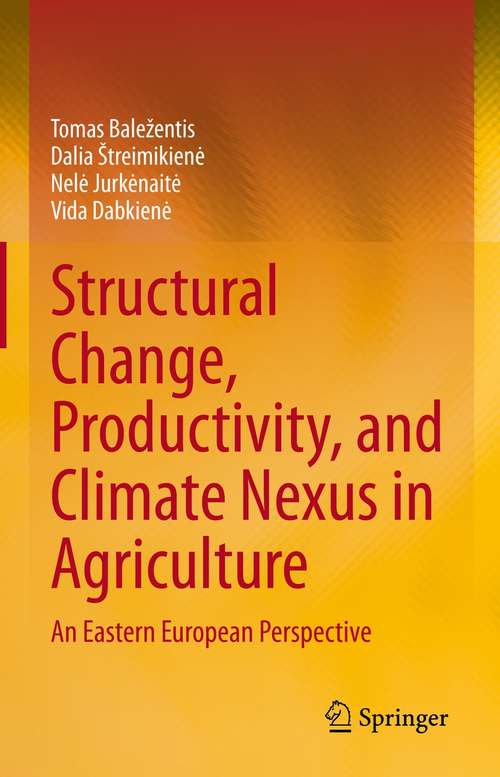 Book cover of Structural Change, Productivity, and Climate Nexus in Agriculture: An Eastern European Perspective (1st ed. 2021)
