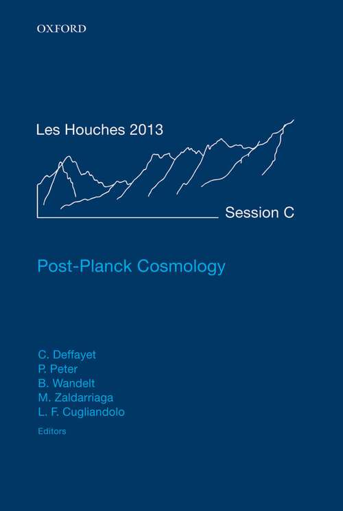 Book cover of Post-Planck Cosmology: Lecture Notes of the Les Houches Summer School: Volume 100, July 2013 (Lecture Notes of the Les Houches Summer School #100)