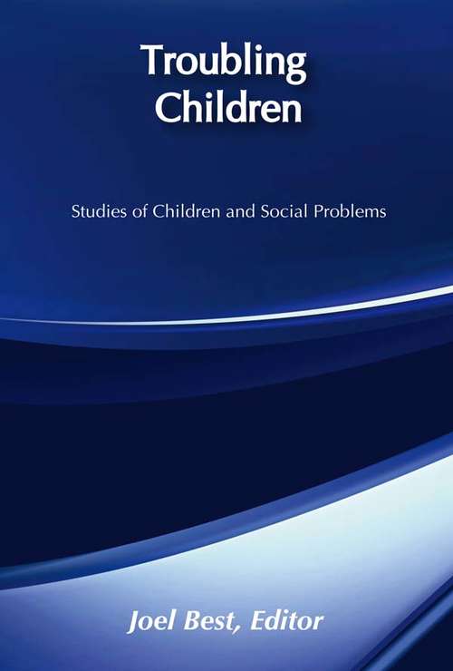 Book cover of Troubling Children: Studies of Children and Social Problems (Social Problems And Social Issues Ser.)