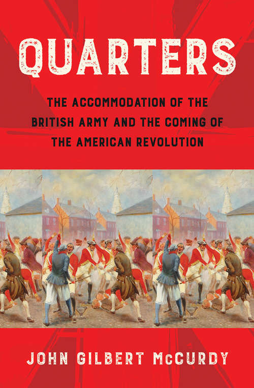 Book cover of Quarters: The Accommodation of the British Army and the Coming of the American Revolution