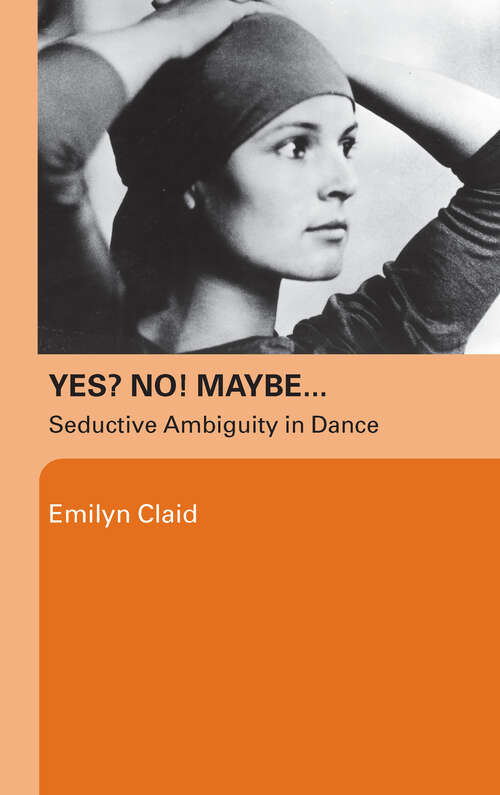 Book cover of Yes? No! Maybe…: Seductive Ambiguity in Dance