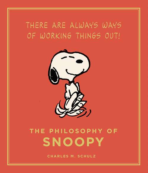 Book cover of The Philosophy of Snoopy: Peanuts Guide to Life (Peanuts Guide to Life #2)