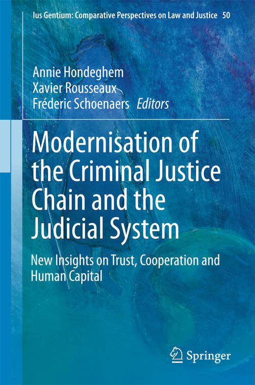 Book cover of Modernisation of the Criminal Justice Chain and the Judicial System: New Insights on Trust, Cooperation and Human Capital (1st ed. 2016) (Ius Gentium: Comparative Perspectives on Law and Justice #50)