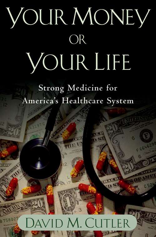 Book cover of Your Money or Your Life: Strong Medicine for America's Health Care System