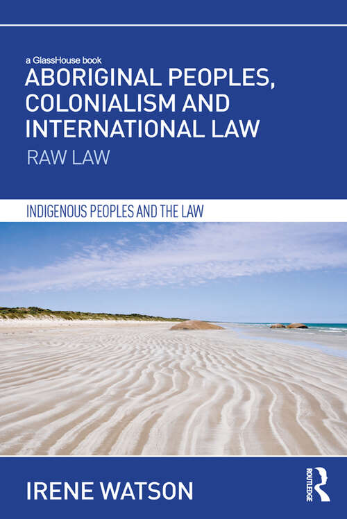 Book cover of Aboriginal Peoples, Colonialism and International Law: Raw Law (Indigenous Peoples and the Law)
