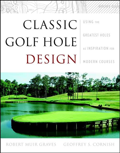 Book cover of Classic Golf Hole Design: Using the Greatest Holes as Inspiration for Modern Courses