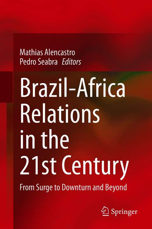 Book cover of Brazil-Africa Relations in the 21st Century: From Surge to Downturn and Beyond (1st ed. 2021)