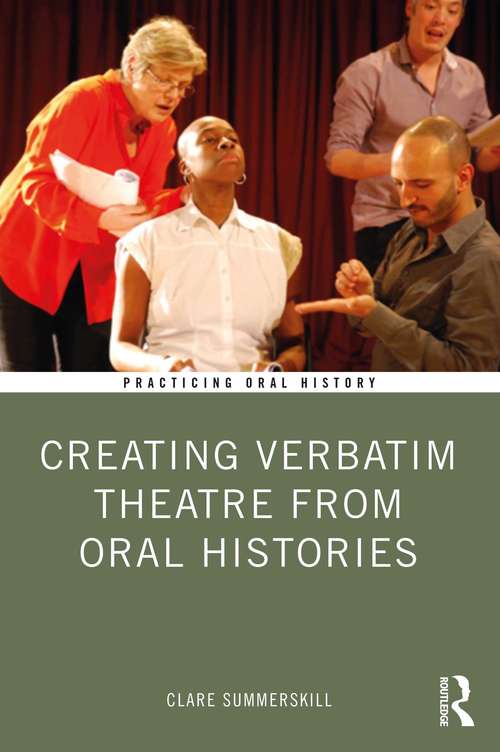 Book cover of Creating Verbatim Theatre from Oral Histories (Practicing Oral History)