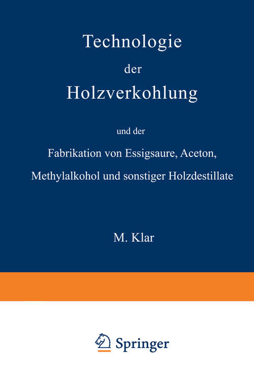 Book cover of Technologie der Holzverkohlung und der Fabrikation von Essigsäure, Aceton, Methylalkohol und sonstiger Holzdestillate (1903)