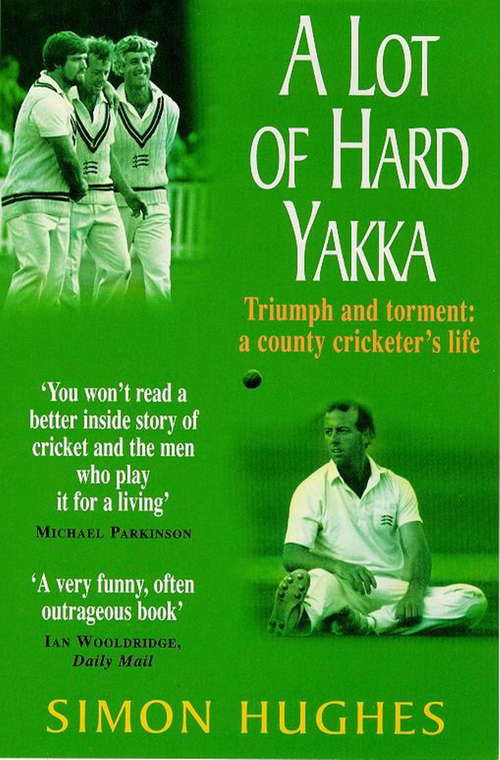 Book cover of A Lot of Hard Yakka: Triumph And Torment - A County Cricketer's Life