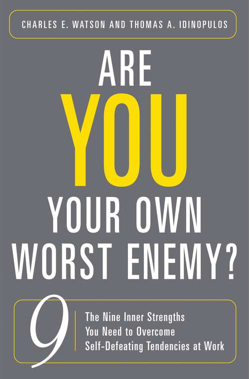 Book cover of Are You Your Own Worst Enemy?: The Nine Inner Strengths You Need to Overcome Self-Defeating Tendencies at Work