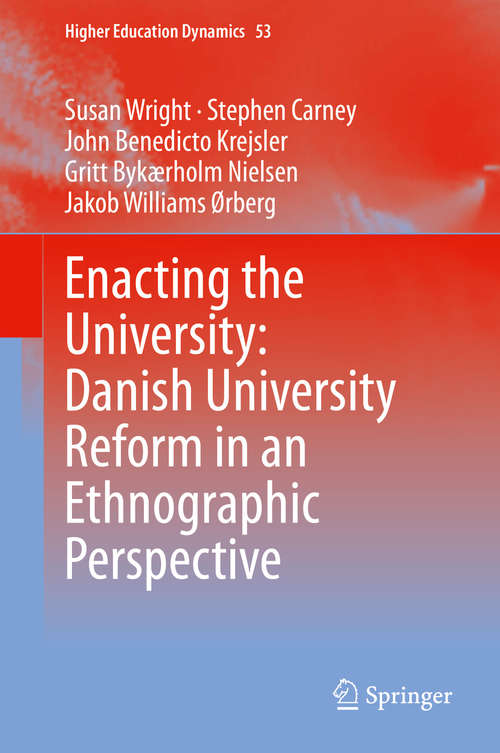 Book cover of Enacting the University: Danish University Reform in an Ethnographic Perspective (1st ed. 2019) (Higher Education Dynamics #53)