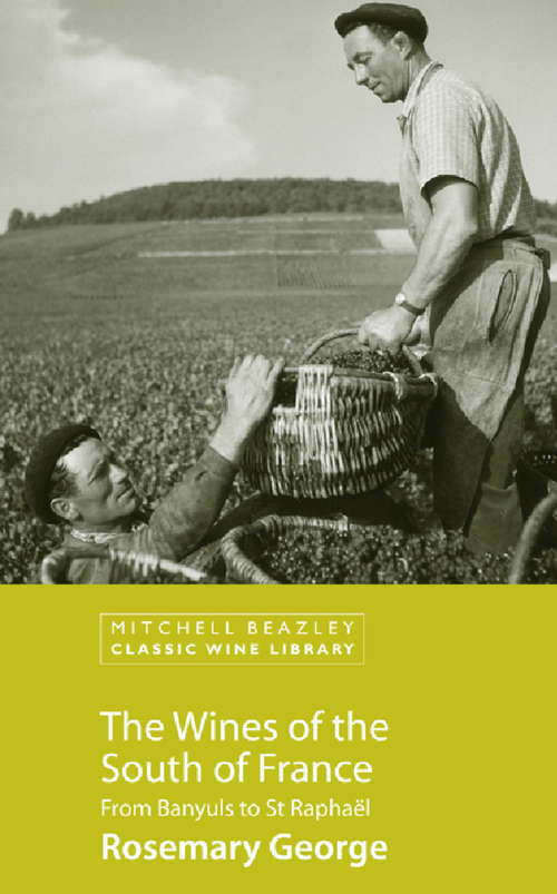 Book cover of The Wines of the South of France: From Banyuls To St. Raphael (Mitchell Beazley Classic Wine Library)
