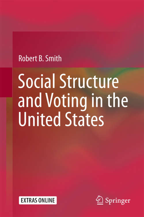 Book cover of Social Structure and Voting in the United States: The Role Of Political Ideology In Elections (1st ed. 2016)