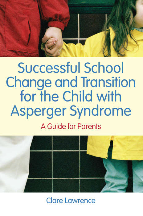 Book cover of Successful School Change and Transition for the Child with Asperger Syndrome: A Guide for Parents (PDF)