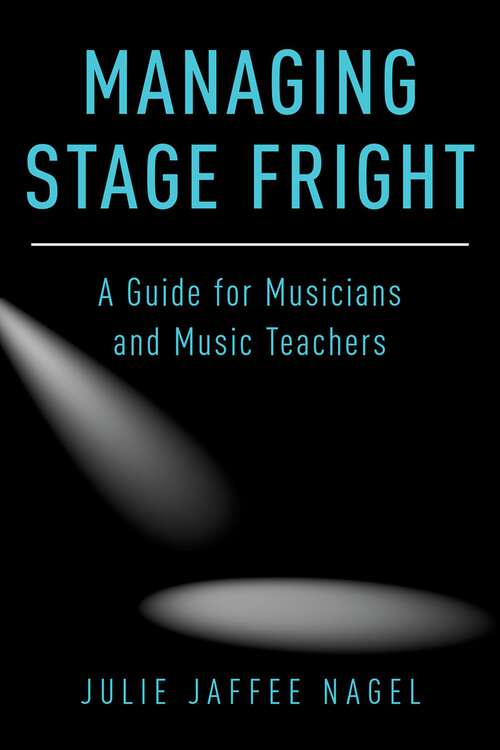 Book cover of Managing Stage Fright: A Guide for Musicians and Music Teachers
