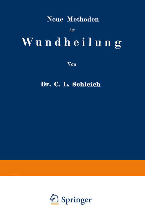 Book cover of Neue Methoden der Wundheilung: Ihre Bedingungen und Vereinfachung für die Praxis (1899)