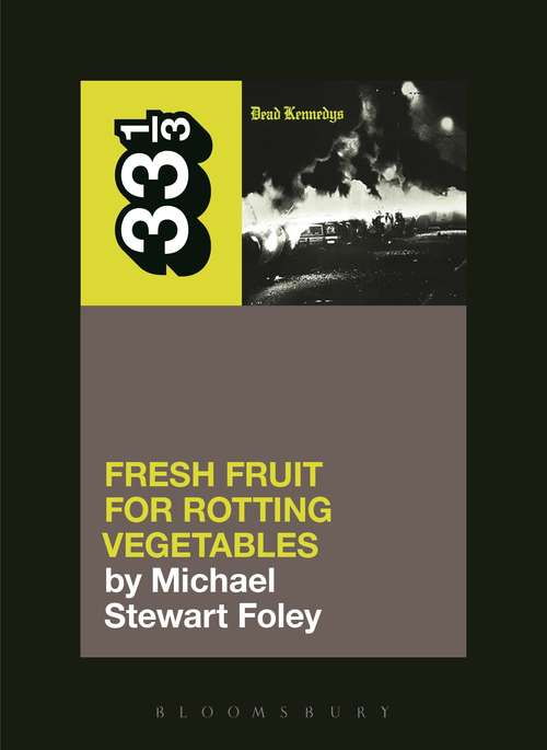 Book cover of Dead Kennedys' Fresh Fruit for Rotting Vegetables (33 1/3)