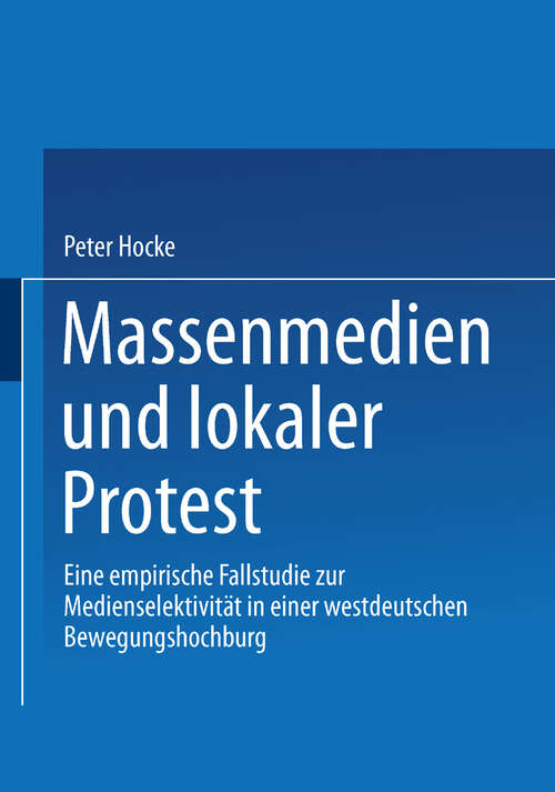 Book cover of Massenmedien und lokaler Protest: Eine empirische Fallstudie zur Medienselektivität in einer westdeutschen Bewegungshochburg (2002)