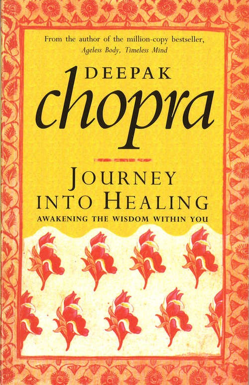 Book cover of Journey Into Healing: Awakening the Wisdom Within You (Deepak Chopra Ser.)