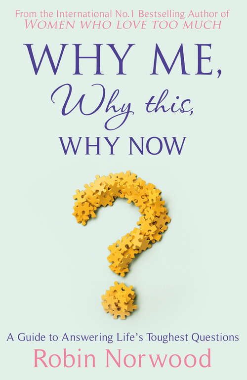 Book cover of Why Me, Why This, Why Now?: A Guide to Answering Life's Toughest Questions