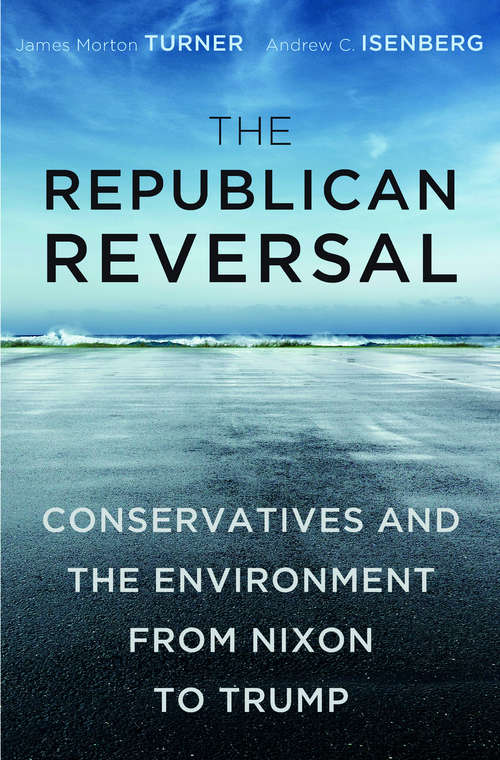 Book cover of The Republican Reversal: Conservatives and the Environment from Nixon to Trump