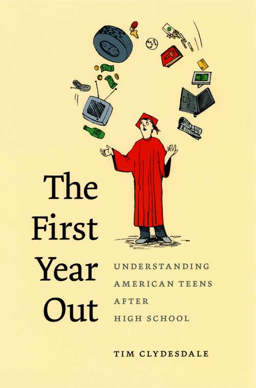 Book cover of The First Year Out: Understanding American Teens after High School (Morality and Society Series)