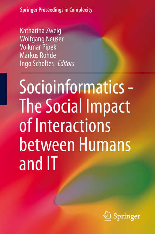Book cover of Socioinformatics - The Social Impact of Interactions between Humans and IT: The Social Impact Of Interactions Between Humans And It (2014) (Springer Proceedings in Complexity)