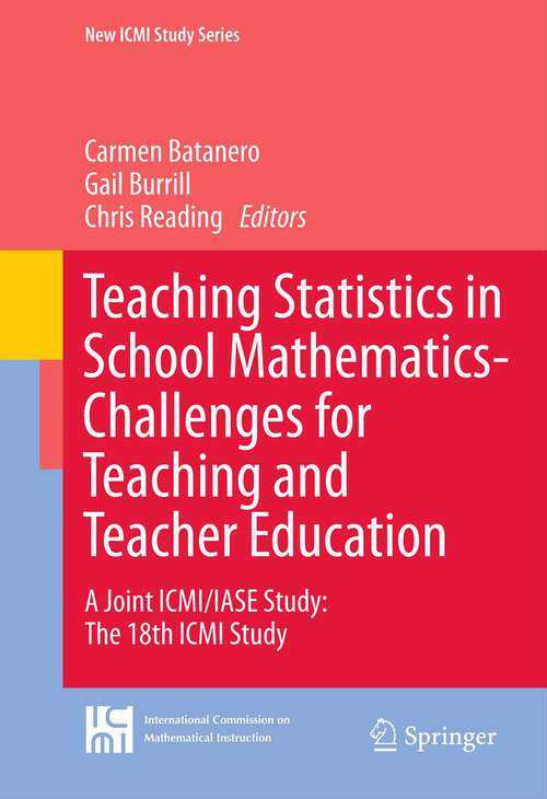 Book cover of Teaching Statistics in School Mathematics-Challenges for Teaching and Teacher Education: A Joint ICMI/IASE Study: The 18th ICMI Study (2011) (New ICMI Study Series #14)